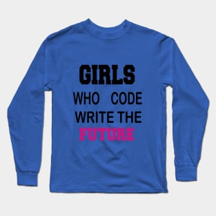 Girls who code Write the future Long Sleeve T-Shirt